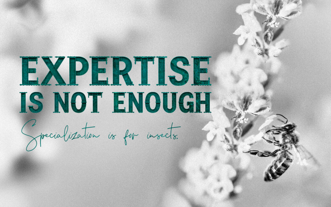 #15 – Expertise is Not Enought